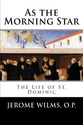 As the Morning Star: The Life of St. Dominic