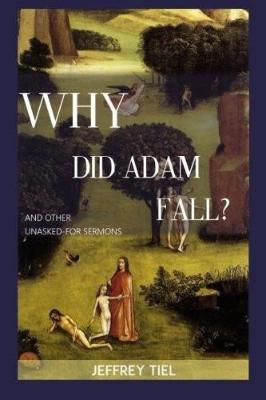 "Why Did Adam Fall?" and Other Unasked-For Sermons