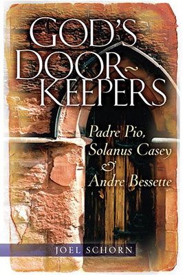God's Doorkeepers: Padre Pio, Solanus Casey and André Bessette