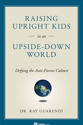 Raising Upright Kids in an Upside-Down World