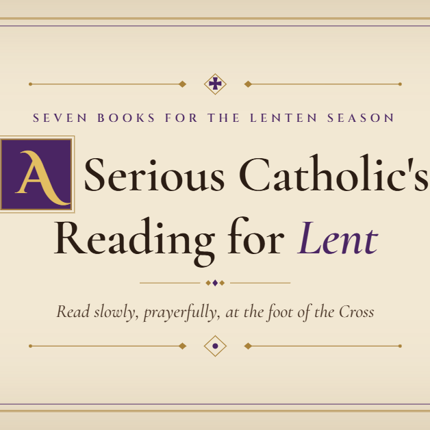 A Serious Catholic’s Reading for Lent