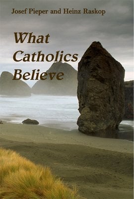 What Catholics Believe by Josef Pieper, paperback cover