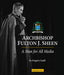 Archbishop Fulton J. Sheen: A Man for All Media by Gregory Ladd, paperback cover