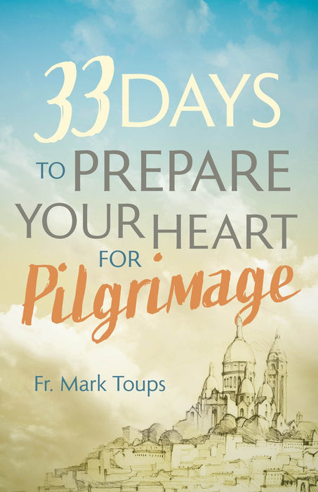 33 Days to Prepare Your Heart for Pilgrimage by Mark Toups, paperback cover