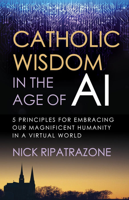 Catholic Wisdom in the Age of AI by Nick Ripatrazone, paperback cover