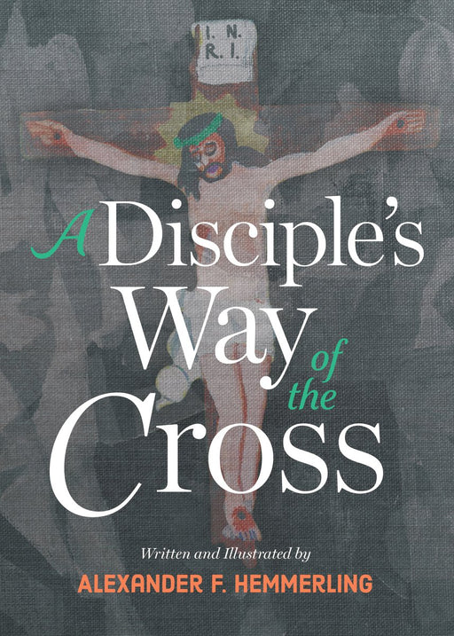 A Disciple's Way of the Cross by Alexander F Hemmerling, paperback cover