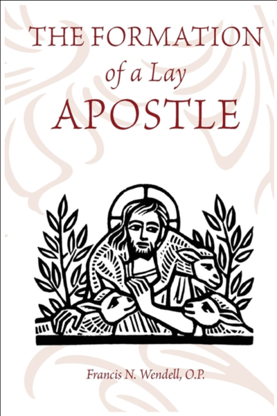 Formation Apostolate The Formation of a Lay Apostle by Fr Wendell — Tumblar House Books