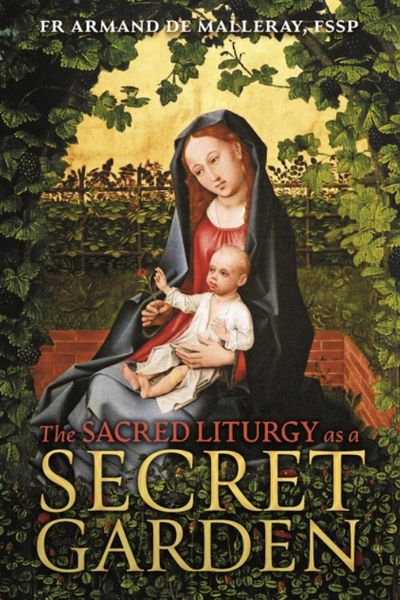 The Sacred Liturgy as a Secret Garden