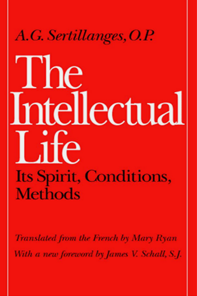 The Intellectual Life by A. G. Sertillanges — Tumblar House Books