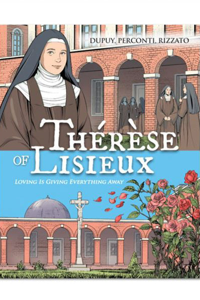Thérèse de Lisieux: Loving Is Giving Everything Away