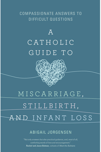 A Catholic Guide to Miscarriage, Stillbirth, and Infant Loss
