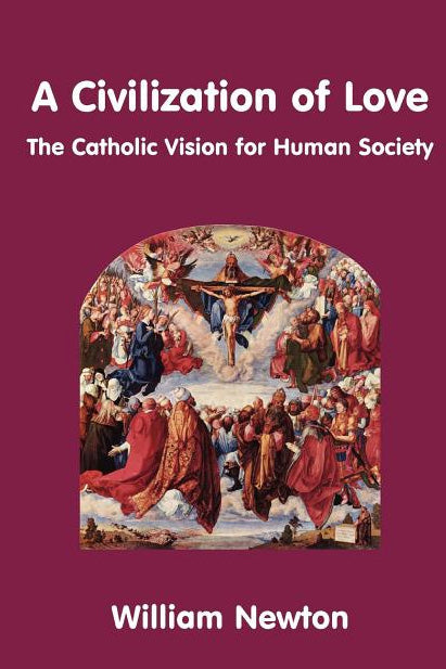 A Civilization of Love. the Catholic Vision for Human Society by ...