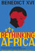 Benedict XVI Rethinking Africa