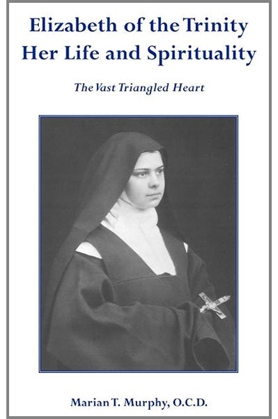 Elizabeth Reeder Trinity Elizabeth of the Trinity Her Life and Spirituality by Marian T Murphy ...
