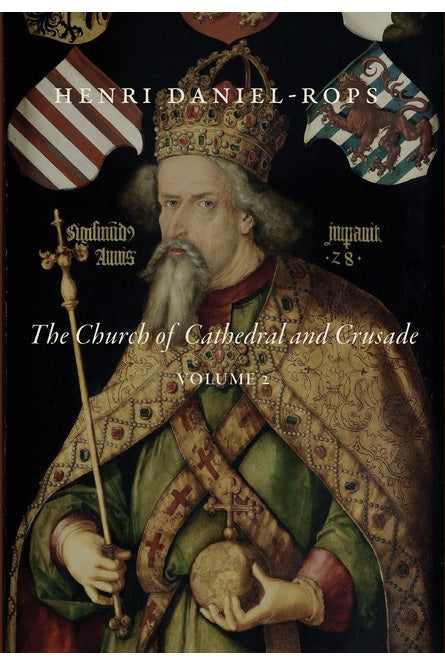 The Church of Cathedral and Crusade, Volume 2 by Henri Daniel-Rops ...