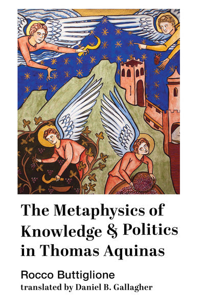 The Metaphysics of Knowledge and Politics in Thomas Aquinas