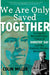 We Are Only Saved Together