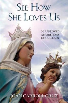 See How She Loves Us: 50 Approved Apparitions of Our Lady
