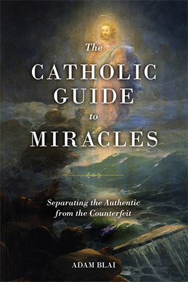 The Catholic Guide to Miracles