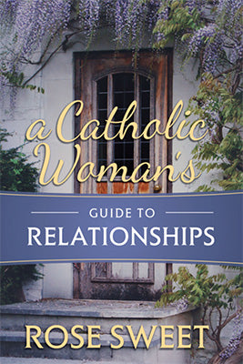 A Catholic Woman's Guide to Relationships