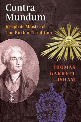 Contra Mundum: Joseph de Maistre & The Birth of Tradition