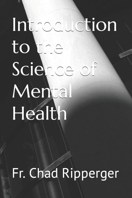 Introduction to the Science of Mental Health by Fr. Ripperger