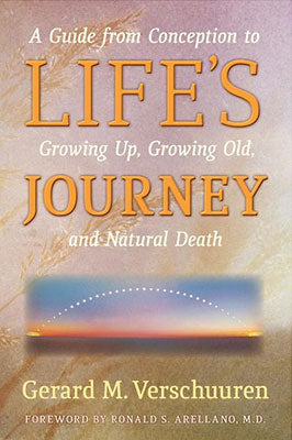 Life's Journey: A Guide from Conception to Growing Up, Growing Old, and Natural Death