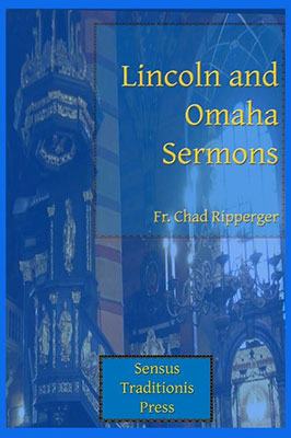 Lincoln and Omaha Sermons by Fr. Ripperger — Tumblar House Catholic Books