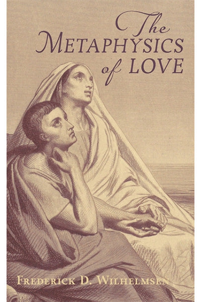 The Metaphysics of Love by Frederick Wilhelmsen — Tumblar House Books