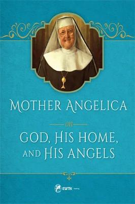 Mother Angelica on God, His Home, and His Angels