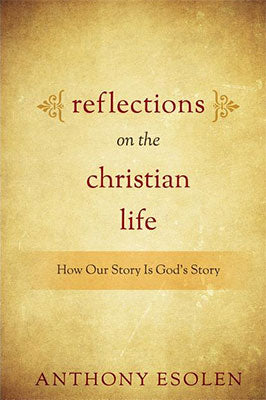 Reflections on the Christian Life by Anthony Esolen — Tumblar House Books