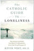 The Catholic Guide to Loneliness